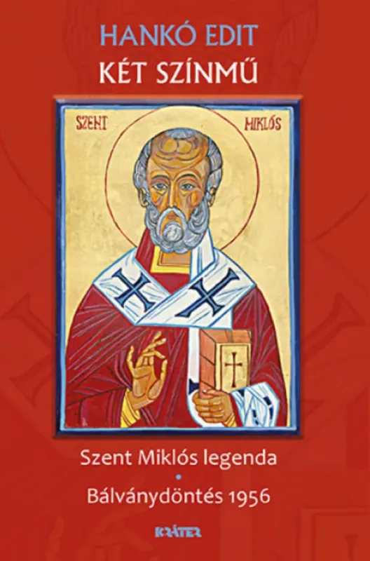 Két színmű - Szent Miklós legenda - Bálványdöntés 1956 - Hankó Edit Utolsó esély