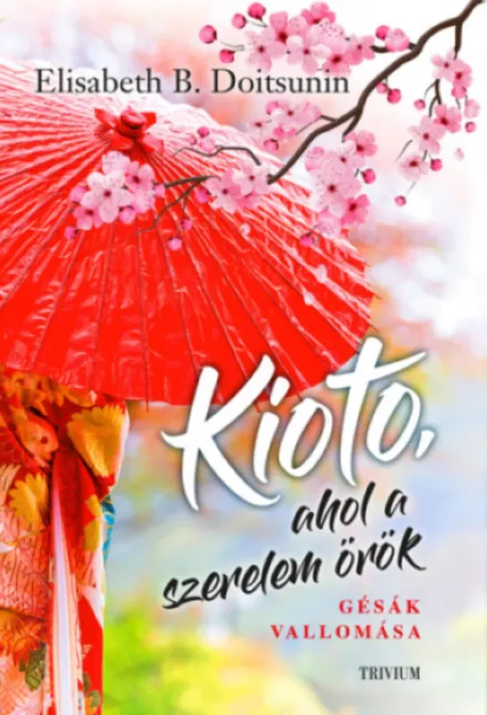 Kioto, ahol a szerelem örök - Gésák vallomása - Elisabeth B. Doitsunin Népszerű