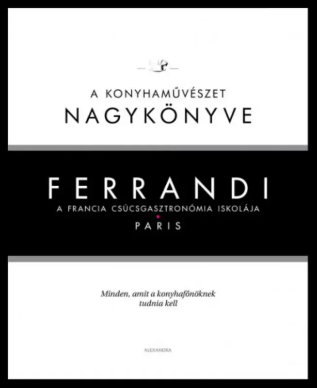 Ferrandi: A konyhaművészet nagykönyve - Michel Tanguy Gyors kiszállítás