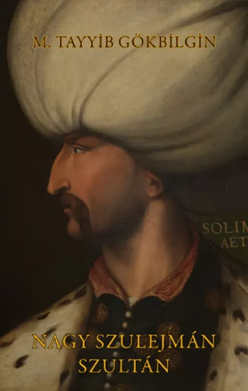 Exkluzív ajánlat Nagy Szulejmán szultán - M. Tayyib Gökbilgin