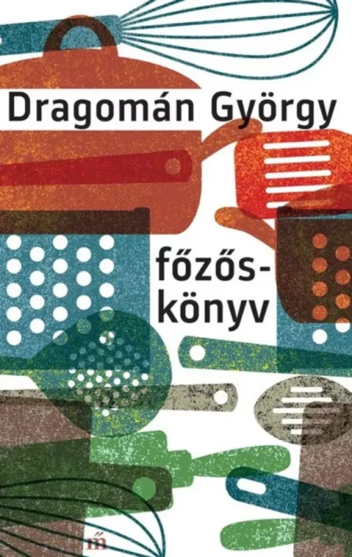 Outlet Főzőskönyv - Írások főzésről és evésről - Dragomán György