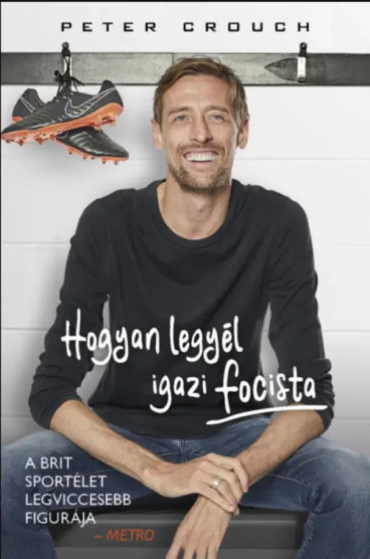 Hogyan legyél igazi focista - Peter Crouch Kiárusítás