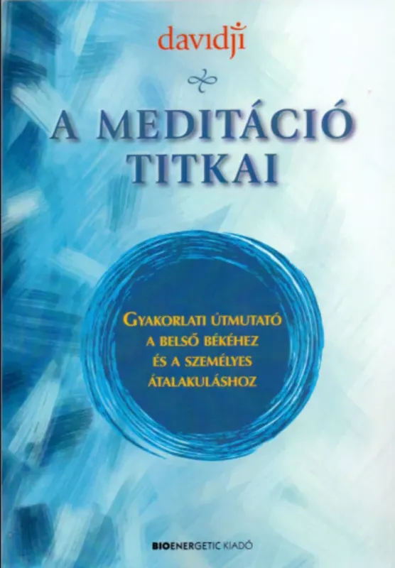 Akciós ár A meditáció titkai - Gyakorlati útmutató a belső békéhez és a személyes átalakuláshoz - davidji