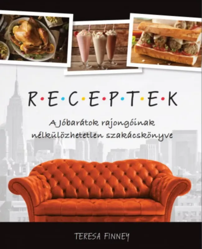 Végkiárusítás Receptek - A Jóbarátok rajongóinak nélkülözhetetlen szakácskönyve - Teresa Finney