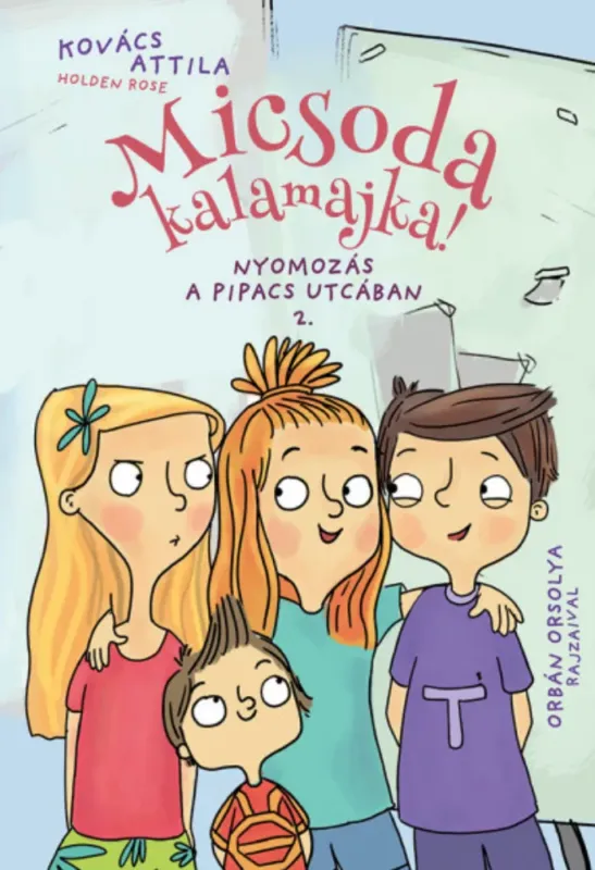 Micsoda kalamajka! - Nyomozás a Pipacs utcában 2. - Kovács Attila Kedvezményes ár
