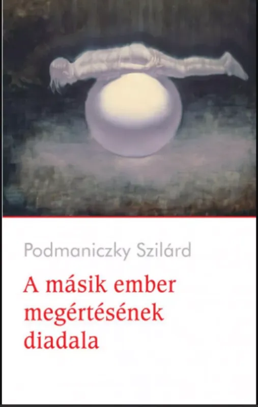 Ne maradj le A másik ember megértésének diadala - Podmaniczky Szilárd