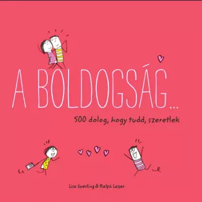 Azonnali szállítás A boldogság ... - 500 dolog, hogy tudd, szeretlek - Ralph Lazar és Lisa Swerling