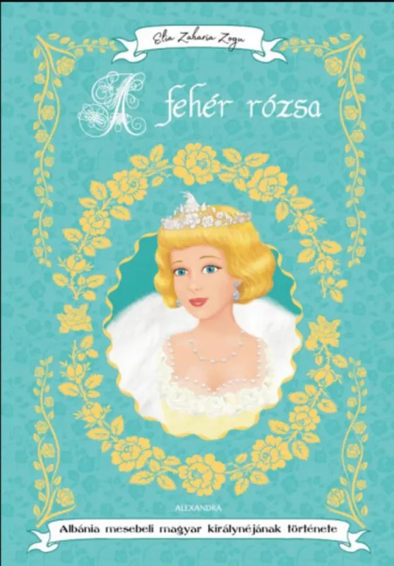 Alacsony ár A fehér rózsa - Elia Zaharia Zogu