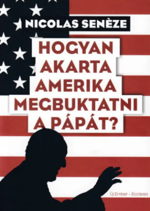 Hogyan akarta Amerika megbuktatni a pápát? - Nicolas Senéze Árcsökkenés