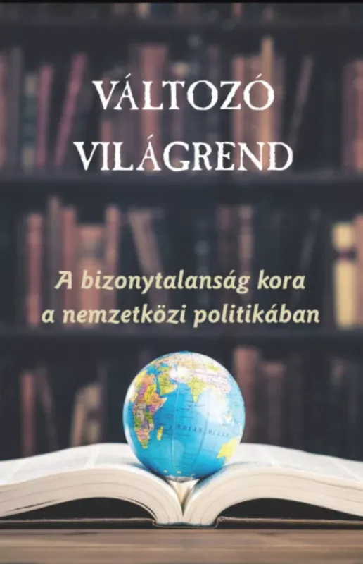 Változó világrend - A bizonytalanság kora a nemzetközi politikában Vásárlói kedvenc