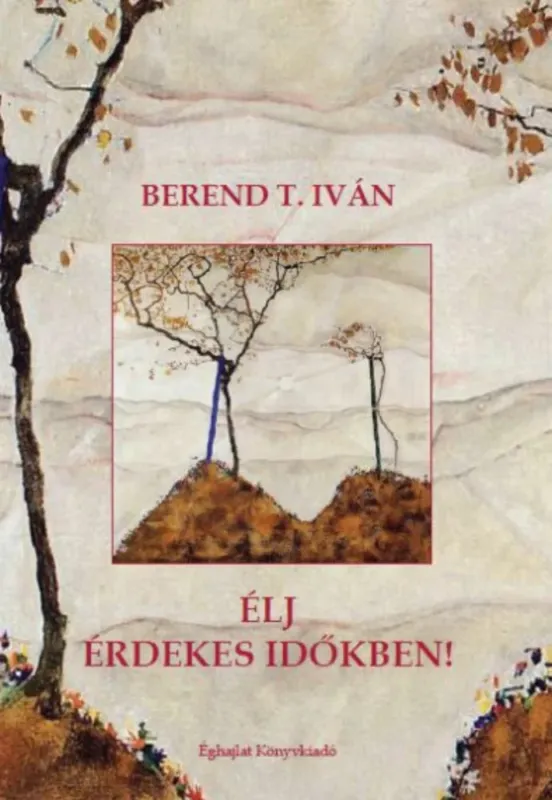 Legkelendőbb Élj érdekes időkben - Berend T. Iván