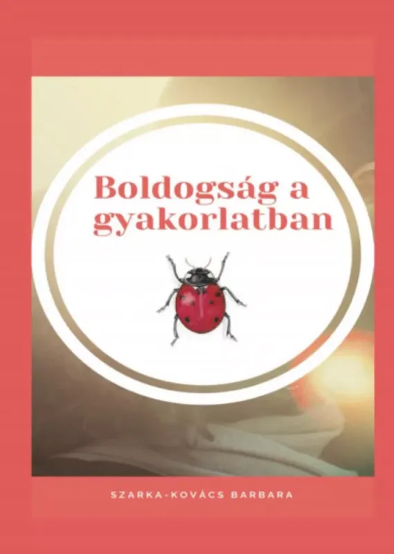 Boldogság a gyakorlatban - Szarka-Kovács Barbara Azonnali szállítás