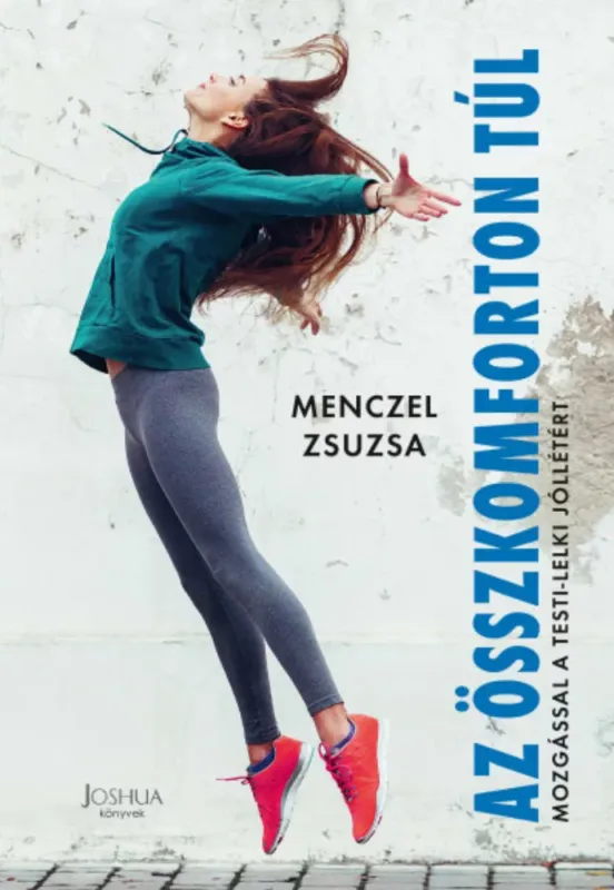 Az összkomforton túl - Mozgással a testi-lelki jóllétért - Menczel Zsuzsanna Bestseller
