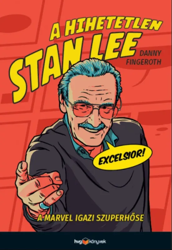 A hihetetlen Stan Lee - A Marvel igazi szuperhőse - Danny Fingeroth Exkluzív ajánlat