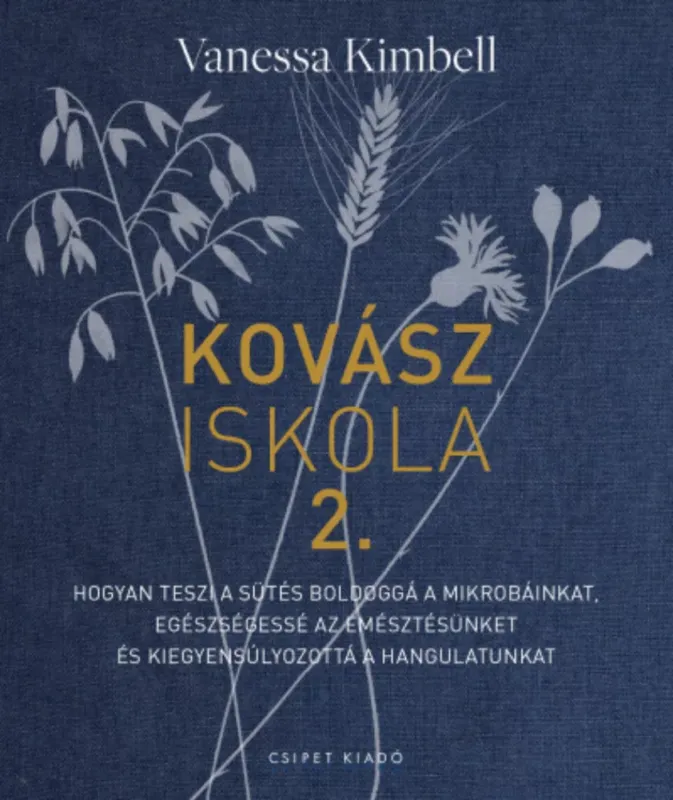 Kovásziskola 2. - Hogyan teszi a sütés boldoggá a mikrobáinkat - Vanessa Kimbell Alacsony ár