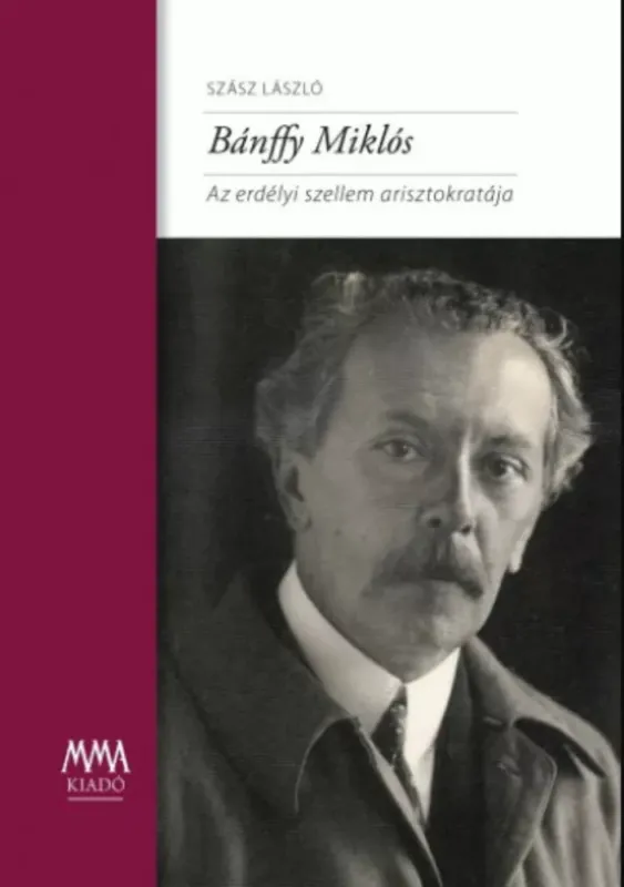 Vásárlói kedvenc Bánffy Miklós - Az erdélyi szellem arisztokratája - Szász László