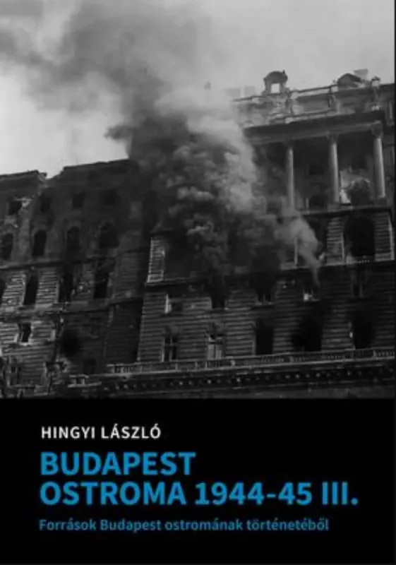 Budapest ostroma 1944-1945 III. - Hingyi László Különleges ajánlat