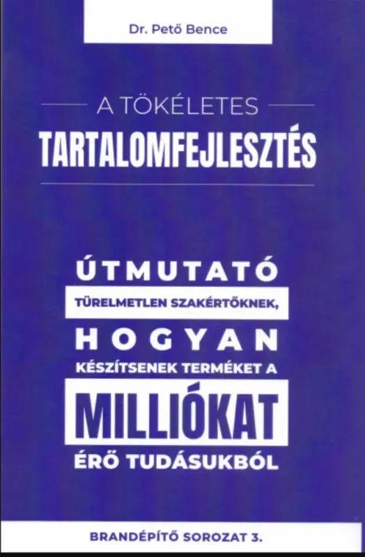 Legnépszerűbb A tökéletes tartalomfejlesztés - Dr. Pető Bence