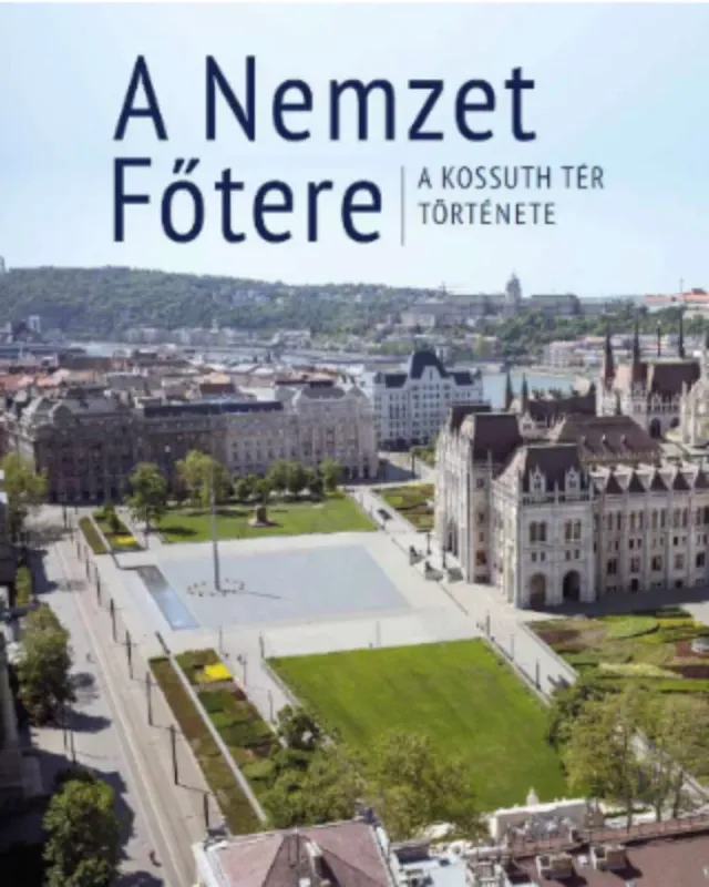 A nemzet főtere - A Kossuth tér története - Zsuppán András szerk. Legnépszerűbb