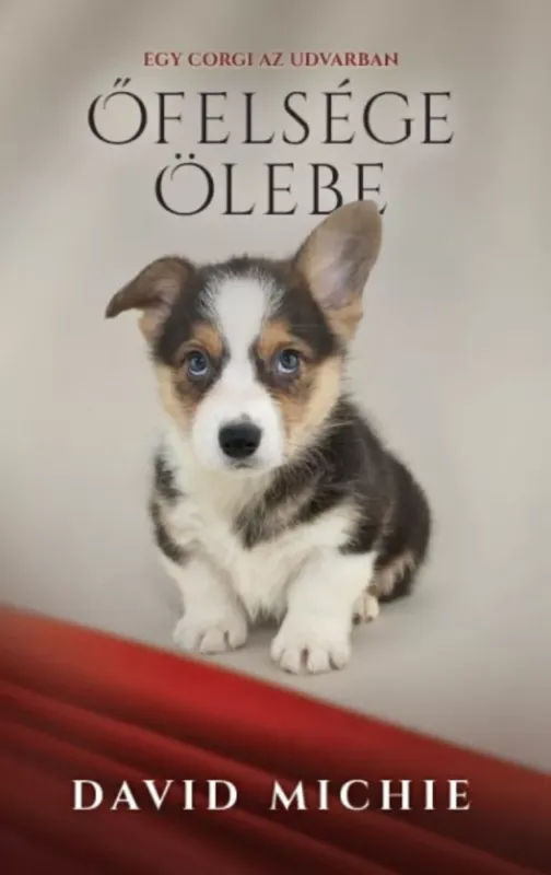 Legjobb ár Őfelsége ölebe - Egy corgi az udvarban - David Michie