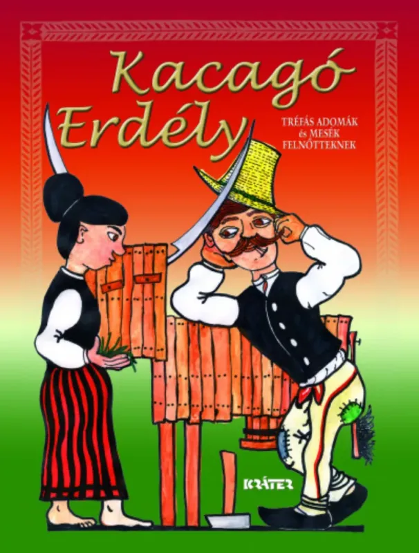 Különleges ajánlat Kacagó Erdély - Tréfás adomák és mesék felnőtteknek - Barcsa Dániel - Szutor Ágnes