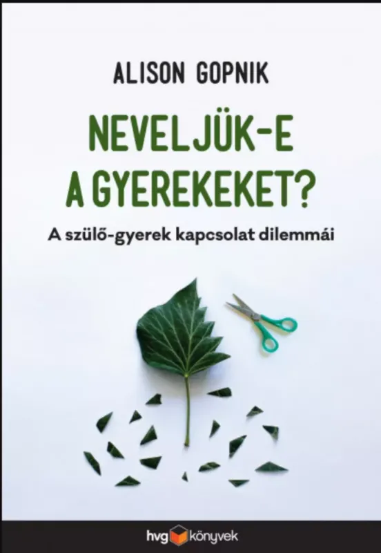 Akció Neveljük-e a gyerekeket? - A szülő-gyerek kapcsolat dilemmái - Alison Gopnik