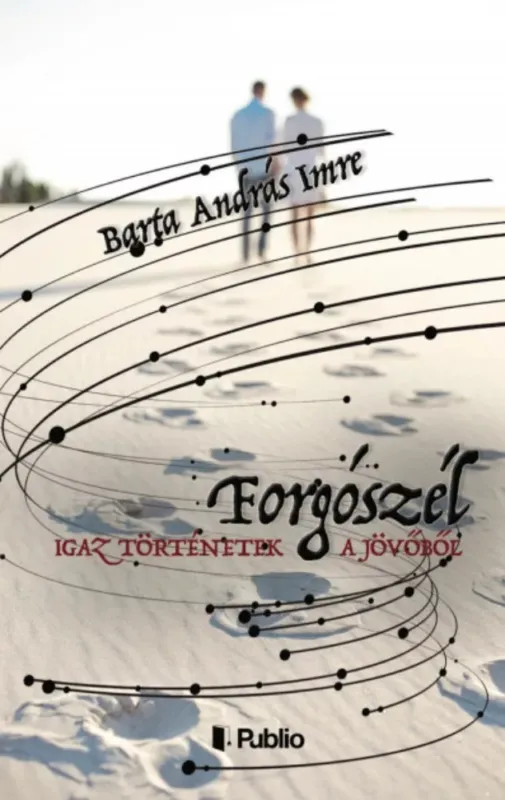 Forgószél - Igaz történetek a jövőből - Barta András Imre Akciós ár