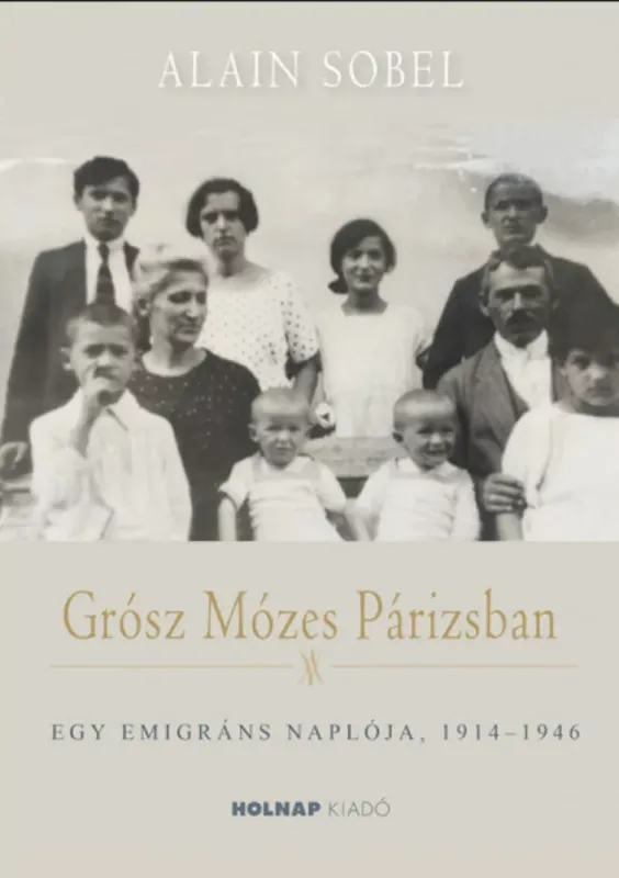 Grósz Mózes Párizsban - Egy emigráns naplója 1941-1946 - Alain Sobel Vedd meg most