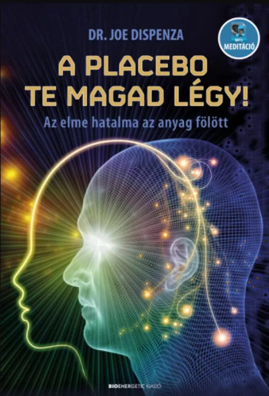 Olcsó A placebo te magad légy! - Dr. Joe Dispenza