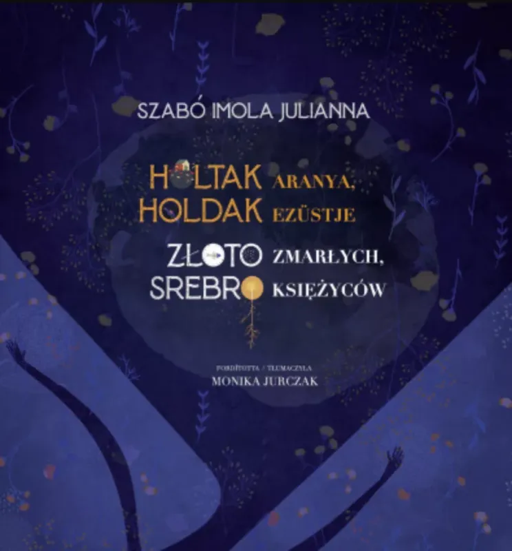 Vedd meg most Holtak aranya, holdak ezüstje - Szabó Imola Julianna