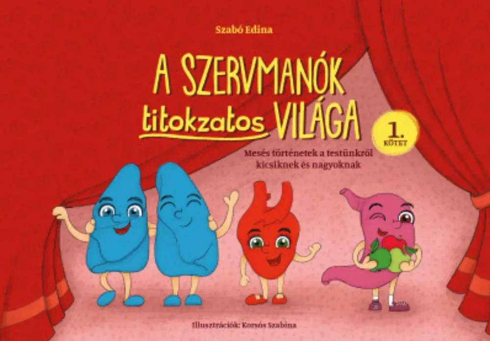 A Szervmanók titokzatos világa - Mesés történetek a testünkről kicsiknek és nagyoknak - Szabó Edina Outlet