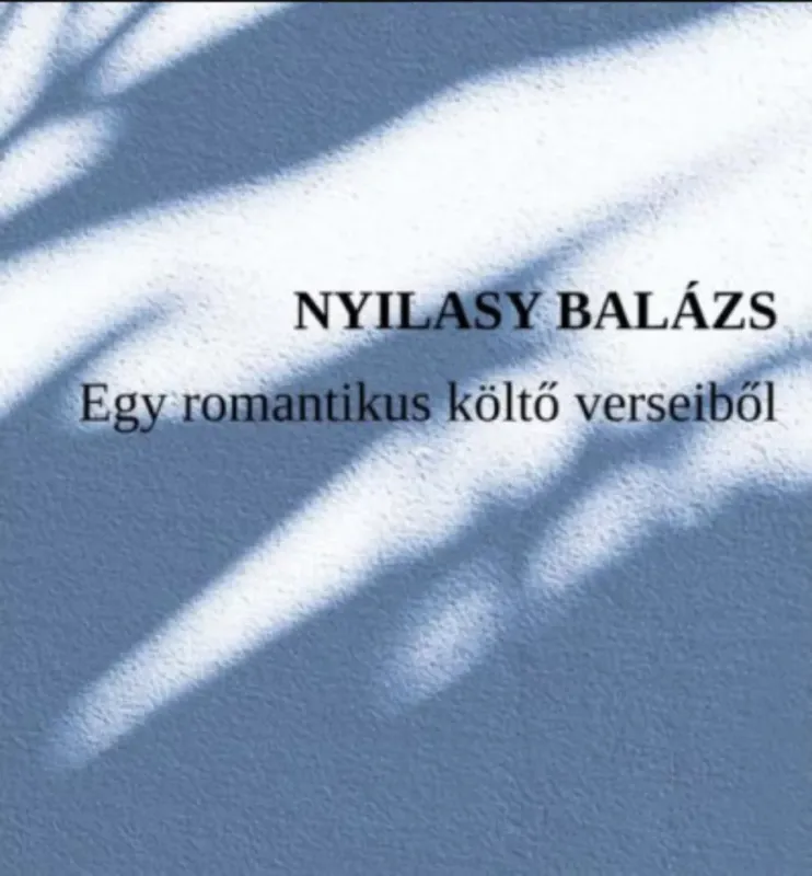 Egy romantikus költő verseiből - Nyilasy Balázs Akciós ár