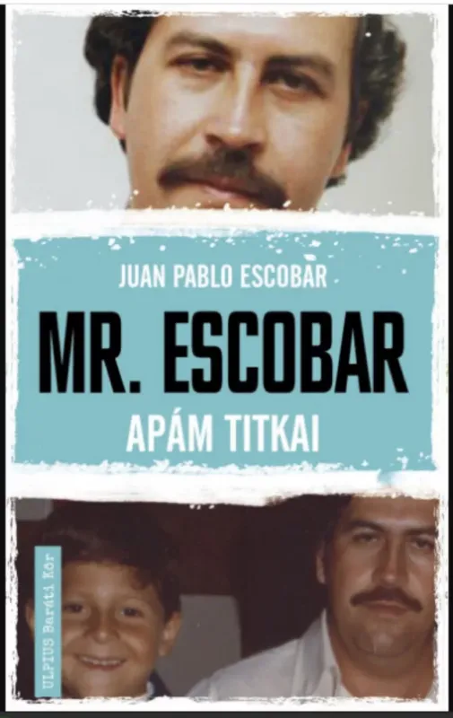 Mr. Escobar - Apám titkai - Juan Pablo Escobar Outlet