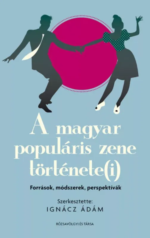 A magyar populáris zene története(i): források, módszerek, perspektívák - Ignácz Ádám szerk. Biztonságos fizetés