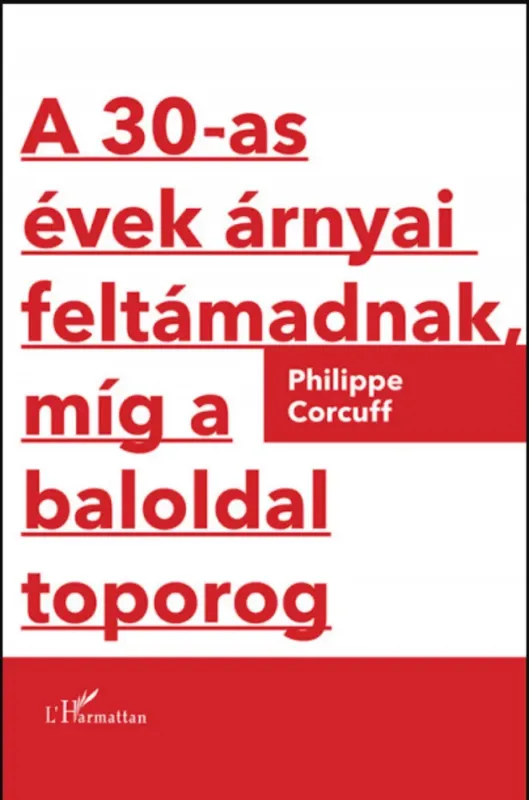 Szuper akció A 30-as évek árnyai feltámadnak, míg a baloldal toporog - Philippe Corcuff