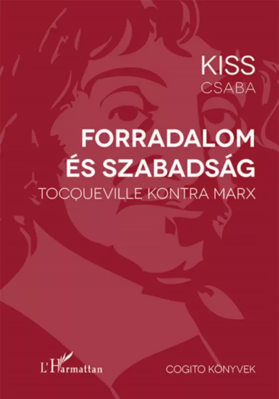 Forradalom és szabadság - Tocqueville kontra Marx - Kiss Csaba Prémium