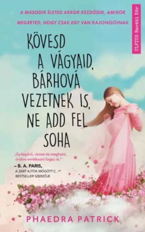 Újdonság Kövesd a vágyaid, bárhová vezetnek is, ne add fel soha - Phaedra Patrick