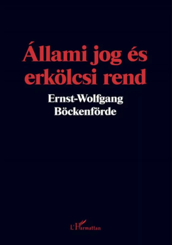 Állami jog és erkölcsi rend - Ernst-Wolfgang Böckenförde Vedd meg most