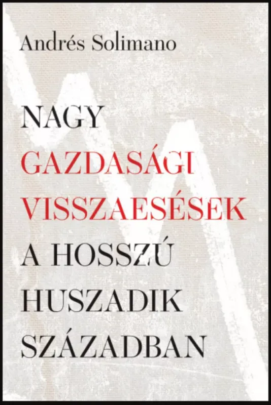 Nagy gazdasági visszaesések a hosszú huszadik században - Andrés Solimano Prémium