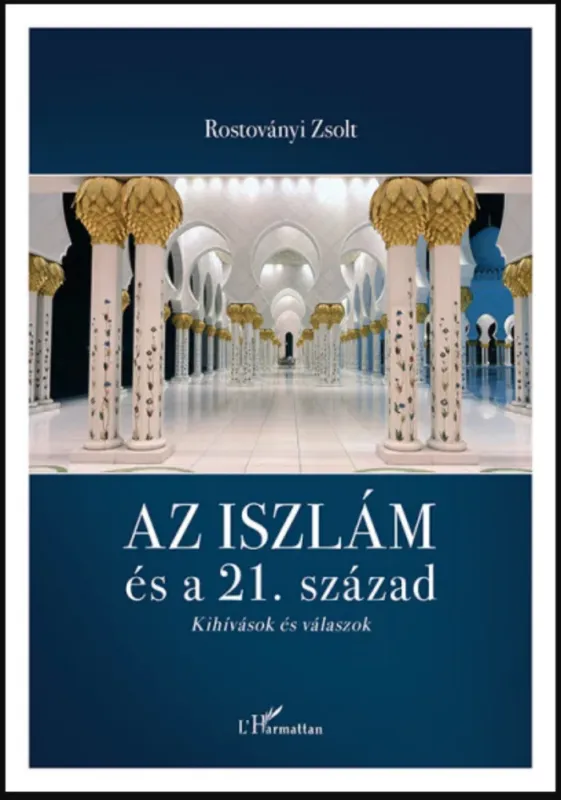 Csak ma Az iszlám és a 21. század - Kihívások és válaszok - Rostoványi Zsolt