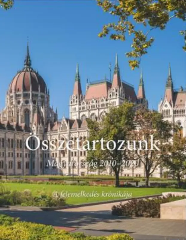 Összetartozunk - Magyarország 2010-2020 - Bencsik András szerk. Olcsóbb