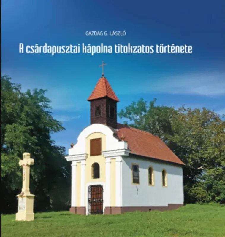 A csárdapusztai kápolna titokzatos története - Gazdag G. László Biztonságos fizetés
