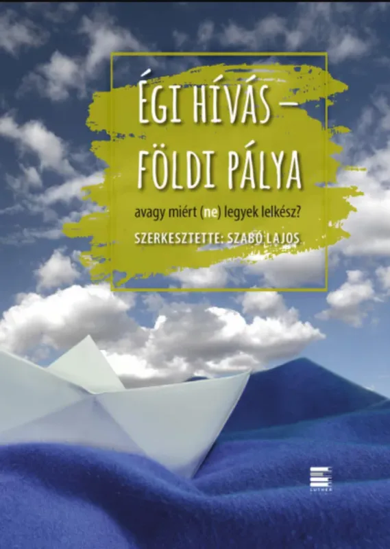 Kiárusítás Égi hívás - földi pálya - avagy miért (ne) legyek lelkész? - Szabó Lajos