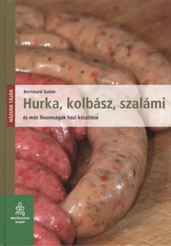 Árengedmény Hurka, kolbász, szalámi és más finomságok házi készítése - Bernhard Gahm