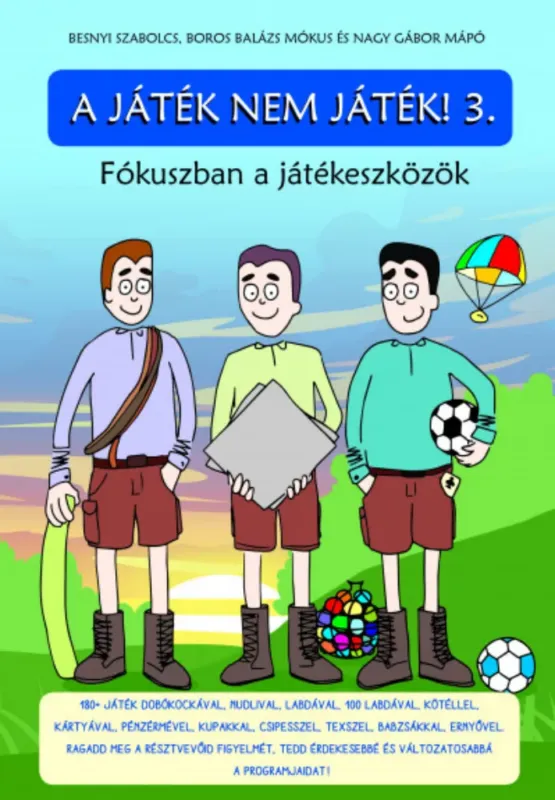 A játék nem játék! 3. - Besnyi Szabolcs - Boros Balázs Mókus - Nagy Gábor Mápó Azonnali szállítás