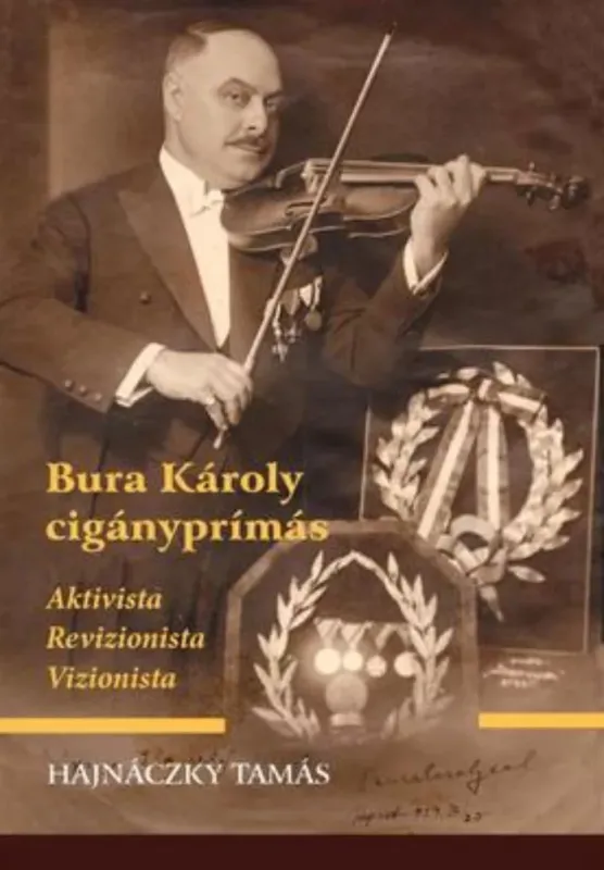 Olcsó Bura Károly cigányprímás - Aktivista, revizionista, vizionarista - Hajnáczky Tamás