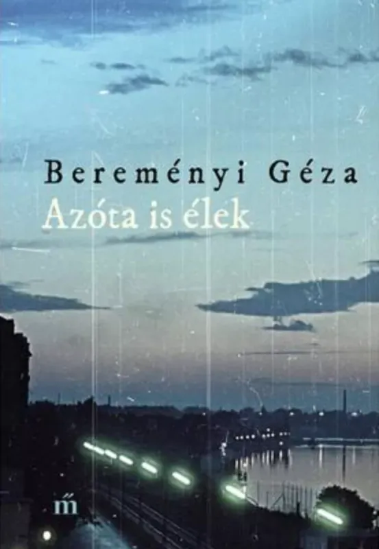 Akciós ár Azóta is élek - Összegyűjtött novellák - Bereményi Géza