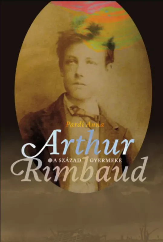 Árengedmény A század gyermeke - Arthur Rimbaud - Pardi Anna