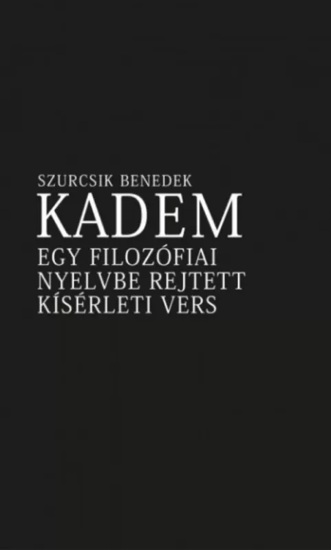 Biztonságos vásárlás Kadem - Egy filozófiai nyelvbe rejtett kísérleti vers - Szurcsik Benedek