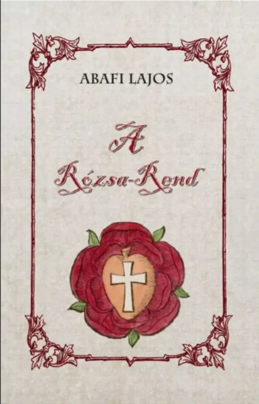 A Rózsa-Rend - Abafi Lajos Azonnal elérhető